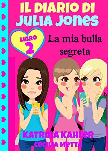 Il diario di Julia Jones Libro 2 La mia bulla segreta