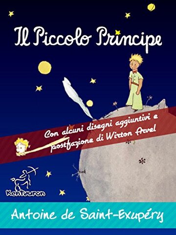Il Piccolo Principe: Edizione integrale con alcuni disegni aggiuntivi dell'autore e postfazione/racconto di Wirton Arvel (Antoine de Saint-Exupéry et Le Petit Prince)
