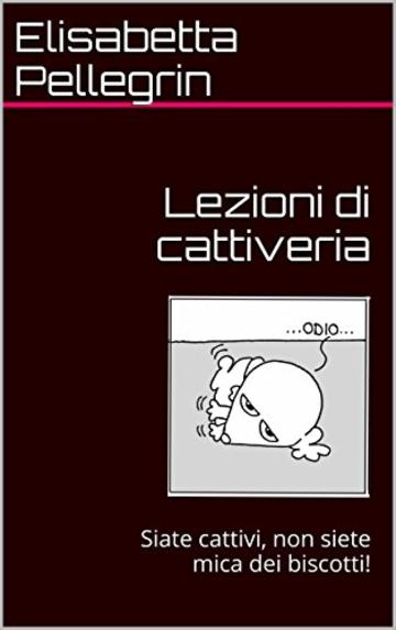 Lezioni di cattiveria: Siate cattivi, non siete mica dei biscotti!