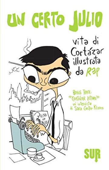 Un certo Julio. Vita di Cortázar illustrata da REP. Bonus track: «Cortázar, lettore», un'intervista di Sara Castro-Klaren