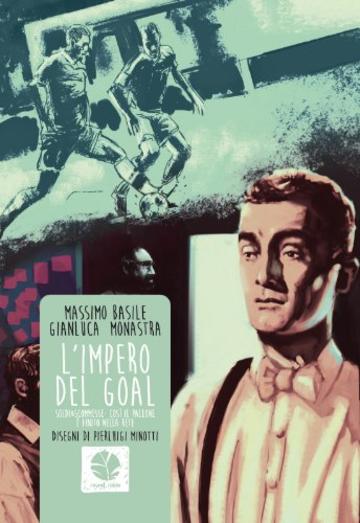 L'impero del goal. Calcio e scommesse: così il pallone è finito nella rete.