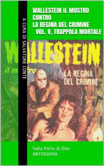 Wallestein il Mostro contro la Regina del Crimine (Vol. V, Trappola mortale) (Sulla Porta di Dite - ANTIQUARIA 5)