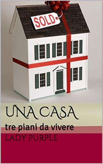 UNA CASA: tre piani da vivere