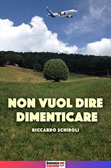 Non vuol dire dimenticare (Romanzo nel cassetto Vol. 4)