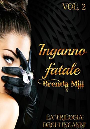 Inganno fatale (La trilogia degli inganni #2): "L'eternità è appena iniziata."