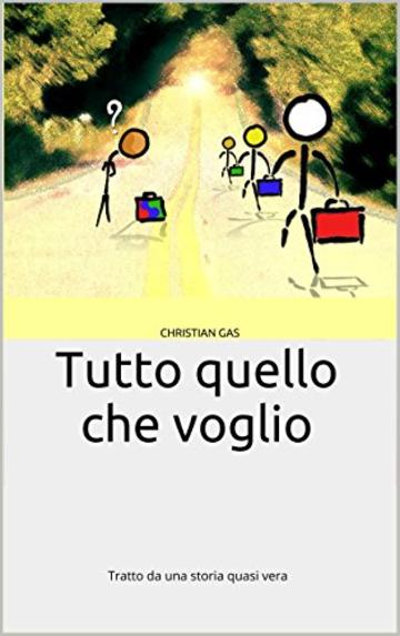 Tutto quello che voglio: Tratto da una storia quasi vera