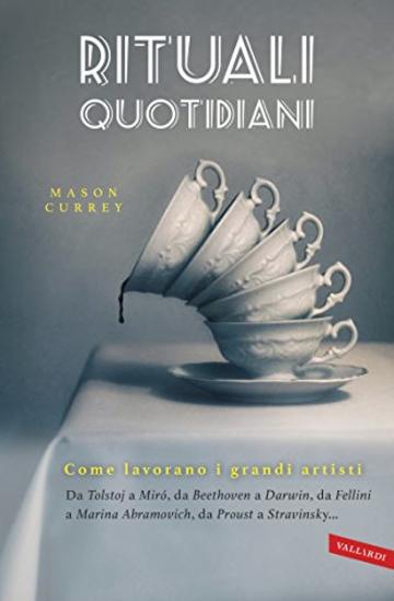 Rituali quotidiani: «Infinite varietà, imprevedibili follie e inimitabili routine degli artisti» (The Wall Street Journal). Da Tolstoj a Miró, da Beethoven ... a Marina Abramović, da Proust a Murakami