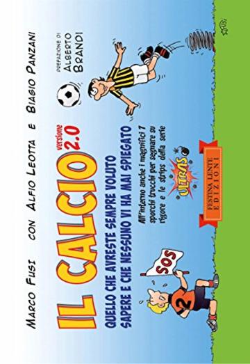 Il calcio versione 2.0: Quello che avreste sempre voluto sapere e che nessuno vi ha mai spiegato (Piccola Biblioteca del Sorriso)