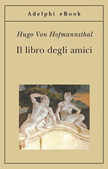 Il libro degli amici (Gli Adelphi)