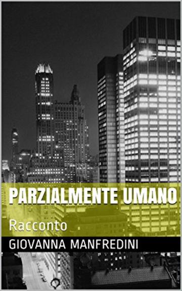 Parzialmente Umano: Racconto