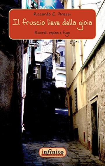 Il fruscio lieve della gioia: Ricordi, rapina e fuga (Narrativa)