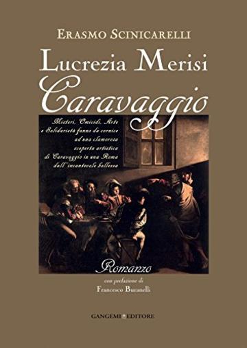 Lucrezia Merisi Caravaggio: Misteri, Omicidi. Arte e Solidarietà fanno da cornice ad una clamorosa scoperta artistica di Caravaggio in una Roma dall'incantevole bellezza