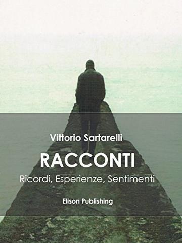 Racconti: Ricordi, Esperienze, Sentimenti