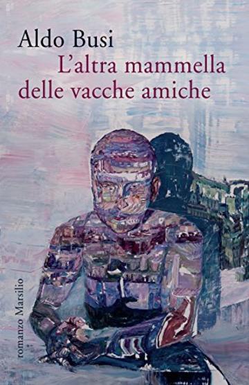 L'altra mammella delle vacche amiche (Romanzi e racconti)