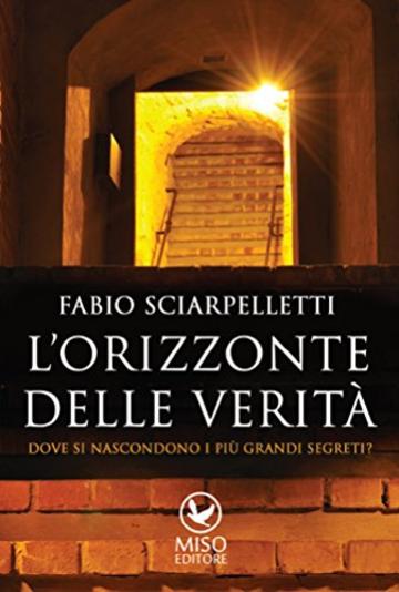 L'orizzonte della verità. Dove si nascondono i più grandi segreti?