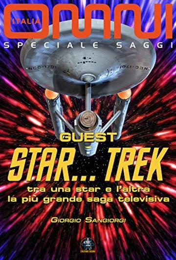 Guest  STAR...TREK: Tra una star e l'altra la più grande saga televisiva (Collana Omni - i saggi)