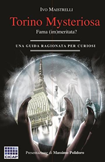 Torino misteriosa, fama (im)meritata?: una guida ragionata per curiosi