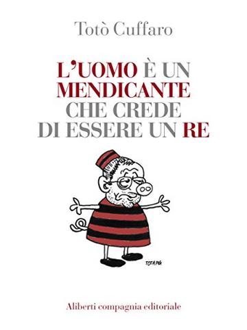 L'uomo è un mendicante che crede di essere un re