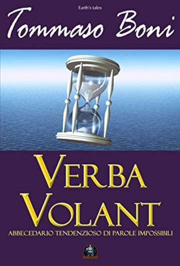 Verba volant: Abbecedario tendenzioso di parole impossibili (Collana Earth's Tales)