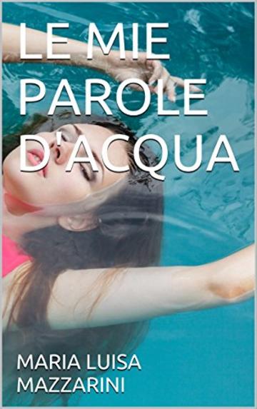 LE MIE PAROLE D'ACQUA (Trasversalia Vol. 1)