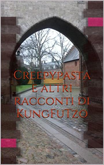 Creepypasta e altri racconti di KungFuTzo