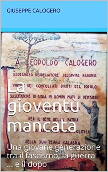 La gioventù mancata: Una giovane generazione tra il fascismo, la guerra ... e il dopo