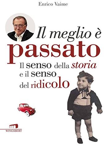 Il meglio è passato. Il senso della storia e il senso del ridicolo