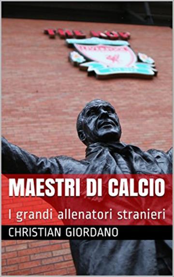 Maestri di calcio: I grandi allenatori stranieri (Football Portraits Vol. 1)