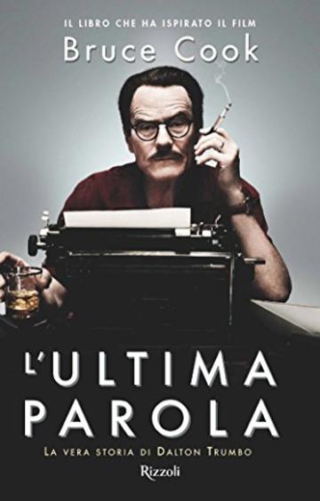 L'ultima parola: La vera storia di Dalton Trumbo (Saggi stranieri)