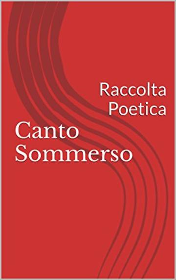 Canto Sommerso: Raccolta Poetica di Giusy Montalbano