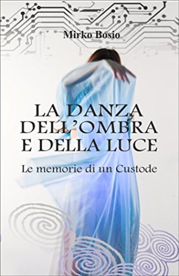 LA DANZA DELL'OMBRA E DELLA LUCE: Le memorie di un custode