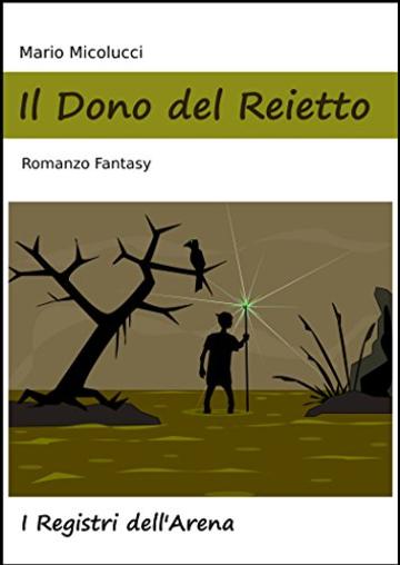 Il Dono del Reietto (I Registri dell'Arena Vol. 1)