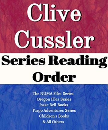 CLIVE CUSSLER: SERIES READING ORDER: SERIES LIST: DIRK PITT ADVENTURE SERIES, THE OREGON FILES SERIES, NUMA FILES SERIES, ISAAC BELL ADVENTURE SERIES, ... ADVENTURE BY CLIVE CUSSLER (English Edition)