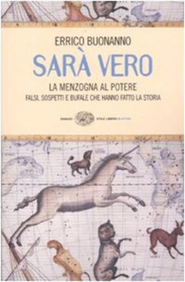 Sarà vero. La menzogna al potere. Falsi, sospetti e bufale che hanno fatto la storia