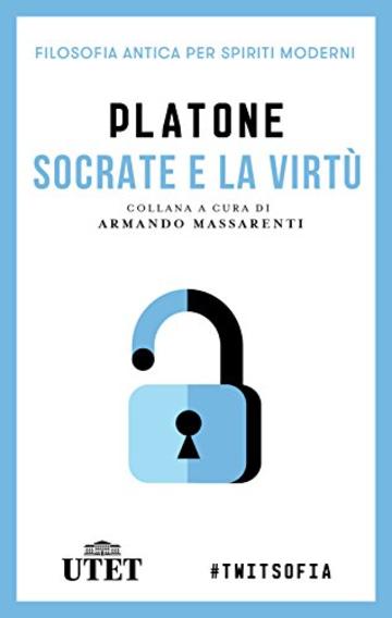 Socrate e la virtù (Filosofia antica per spiriti moderni)