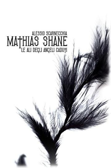 Mathias Shane - Le Ali Degli Angeli Caduti (Mathias Shane Saga Vol. 2)