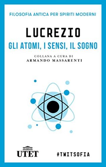 Gli atomi, i sensi, il sogno (Filosofia antica per spiriti moderni)