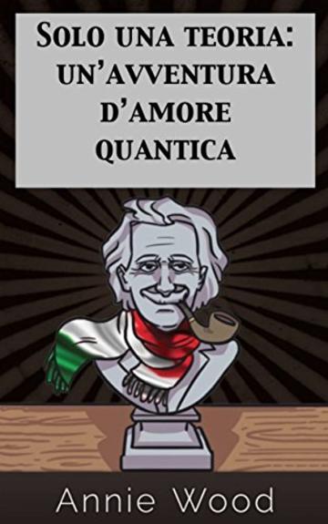 Solo una teoria: un'avventura d'amore quantica