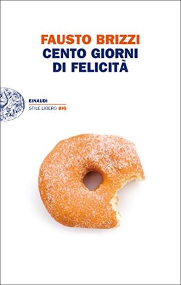 Cento giorni di felicità (Einaudi. Stile libero big)