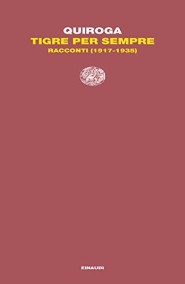 Tigre per sempre: Racconti 1917-1935 (Letture Einaudi)