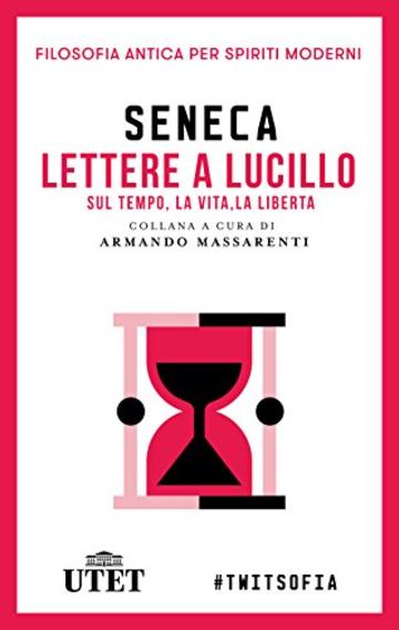 Lettere a Lucilio sul tempo, la vita, la libertà (Filosofia antica per spiriti moderni)