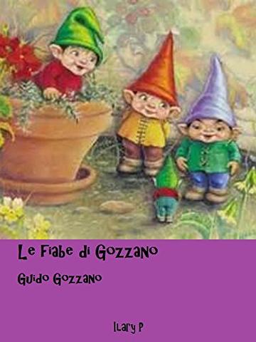 Le fiabe di Gozzano: Tutte le fiabe di Gozzano