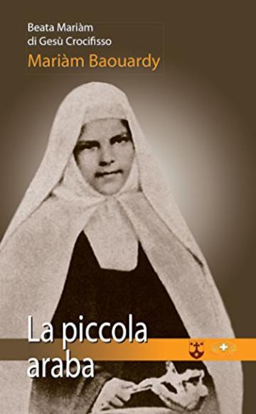 La piccola araba: Beata Mariam di Gesù Crocifisso