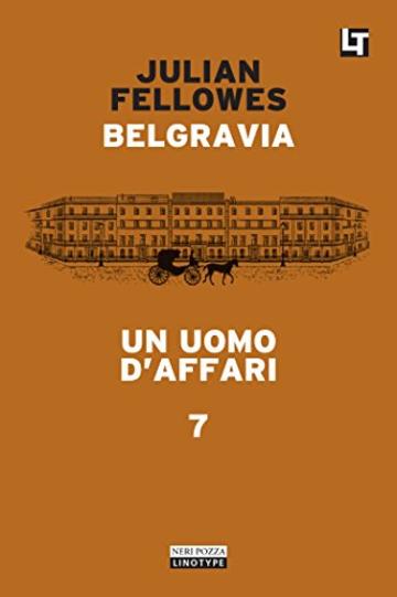 Belgravia capitolo 7 - Un uomo d'affari: Belgravia capitolo 7 (Belgravia  - edizione italiana)