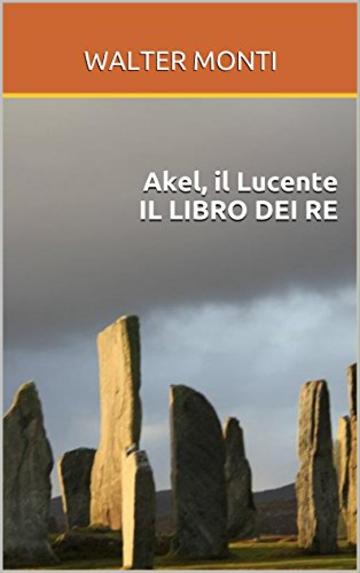 Akel, il Lucente IL LIBRO DEI RE