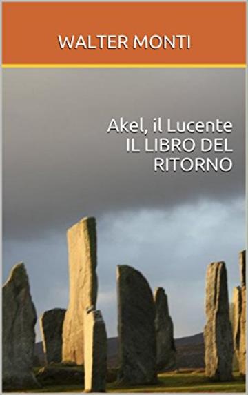 Akel, il Lucente IL LIBRO DEL RITORNO