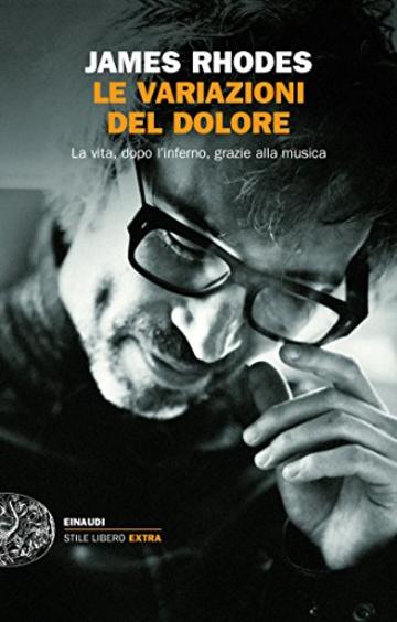 Le variazioni del dolore: La vita, dopo l'inferno, grazie alla musica (Einaudi. Stile libero extra)