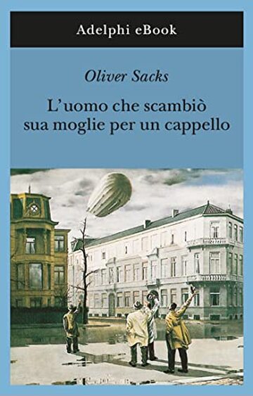 L’uomo che scambiò sua moglie per un cappello (Gli Adelphi Vol. 190)