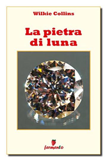 La Pietra di Luna (Classici della letteratura e narrativa senza tempo)