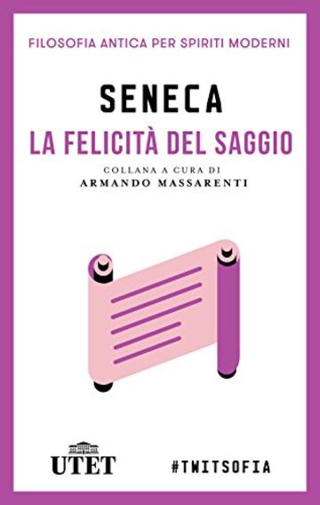 La felicità del saggio (Filosofia antica per spiriti moderni)